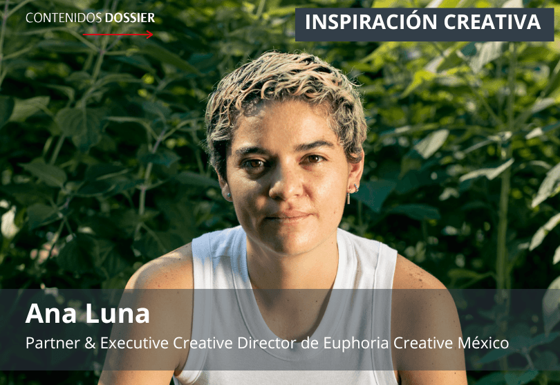 Portada de Inspiración Creativa por: Ana Luna, Partner & Executive Creative Director de Euphoria Creative México