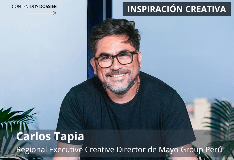 Portada de Inspiración Creativa: por Carlos Tapia, Regional Executive Creative Director de Mayo Group Perú