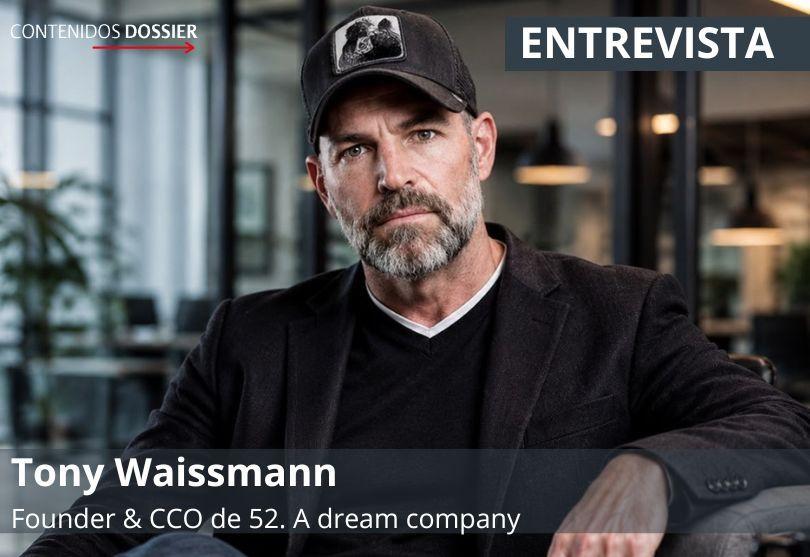 Portada de De las grandes networks a la “Dream Company” según Tony Waissmann: libertad, agilidad y menos miedo