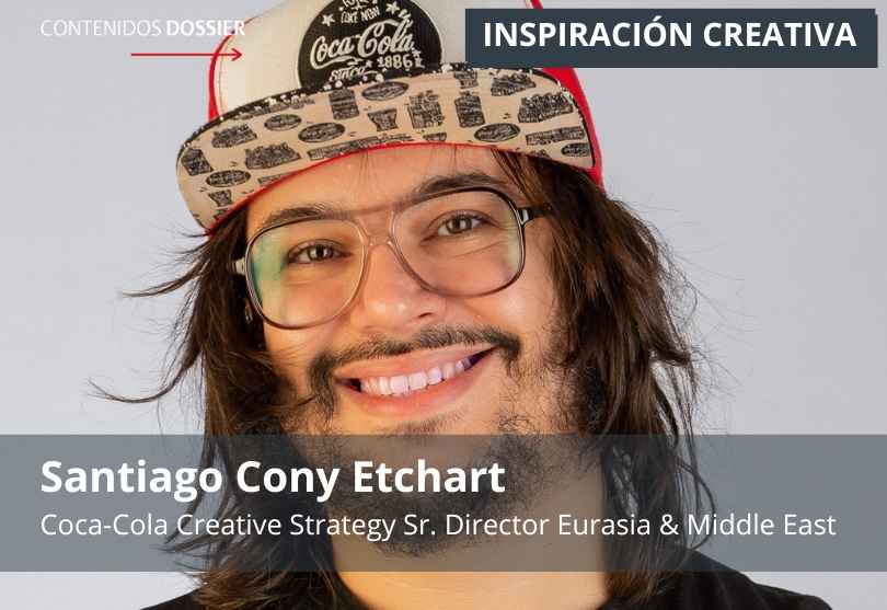 Portada de Inspiración Creativa: por Santiago Cony Etchart, Coca-Cola Creative Strategy Sr. Director Eurasia & Middle East
