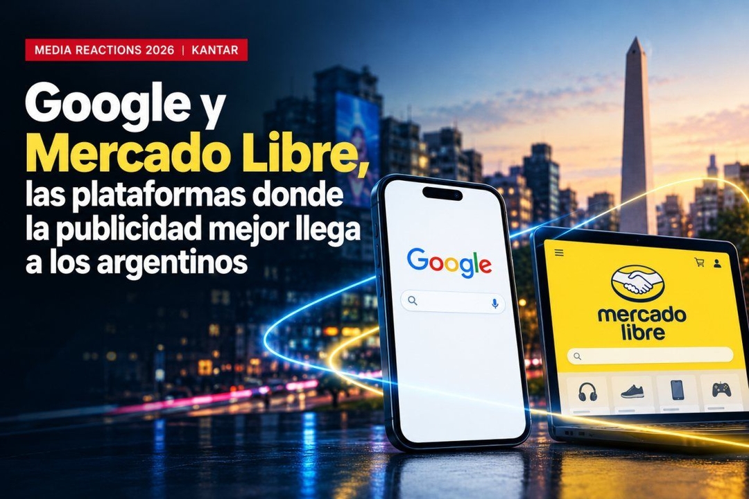 Portada de Google y Mercado Libre son las plataformas donde la publicidad mejor llega a los argentinos, según el Kantar Media Reactions 2026